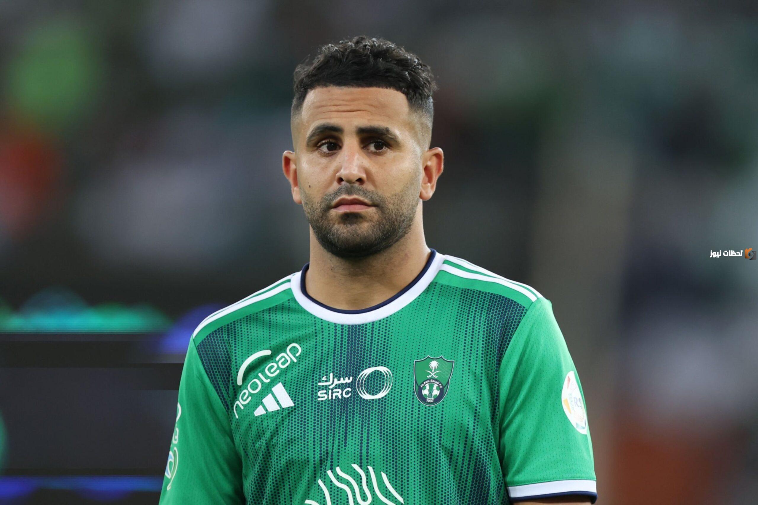 وضع «رياض محرز» الصحي يُقلق جماهير الأهلي السعودي